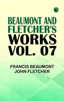 Beaumont and Fletcher's Works Vol. 07
