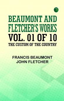 Beaumont and Fletcher's Works Vol. 01 of 10: the Custom of the Country