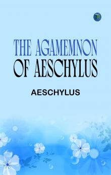 The Agamemnon of Aeschylus