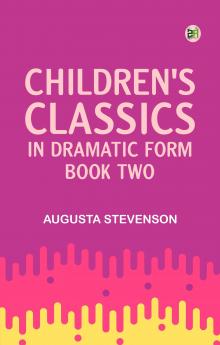 Children's Classics in Dramatic Form Book Two