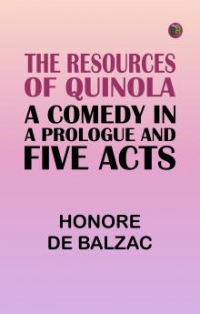The Resources of Quinola: A Comedy in a Prologue and Five Acts