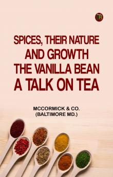 Spices Their Nature and Growth; The Vanilla Bean; A Talk on Tea