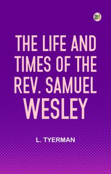 The life and times of the Rev. Samuel Wesley