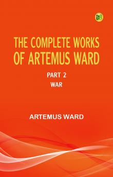 The Complete Works of Artemus Ward -- Part 2: War