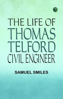 The Life of Thomas Telford Civil Engineer