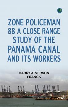 Zone Policeman 88; a close range study of the Panama canal and its workers