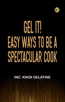 Gel It! Easy Ways to be a Spectacular Cook