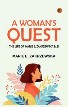 A Woman's Quest: The life of Marie E. Zakrzewska M.D