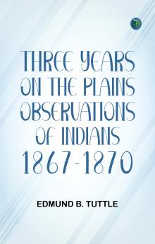 Three Years on the Plains: Observations of Indians 1867-1870