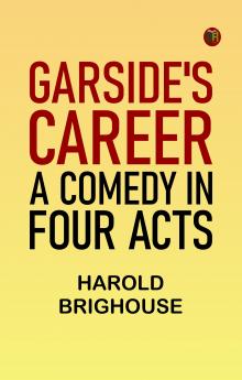 Garside's Career: A Comedy in Four Acts