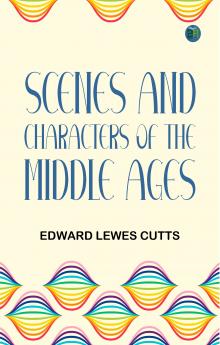 Scenes and Characters of the Middle Ages