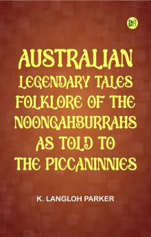 Australian Legendary Tales: folklore of the Noongahburrahs as told to the Piccaninnies