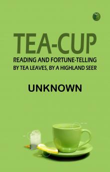 Tea-Cup Reading and Fortune-Telling by Tea Leaves by a Highland Seer