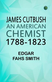 James Cutbush an American Chemist 1788-1823