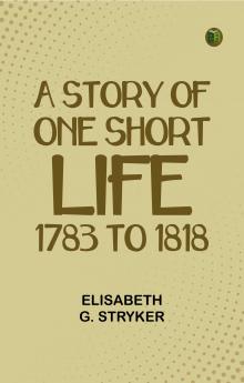 A Story of One Short Life 1783 to 1818