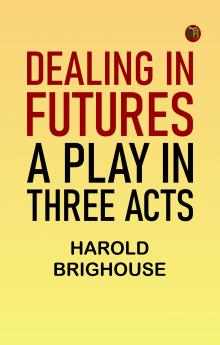 Dealing in Futures: A Play in Three Acts