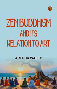 Zen Buddhism and Its Relation to Art