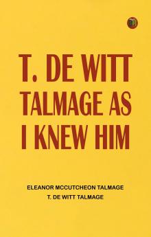 T. De Witt Talmage as I Knew Him