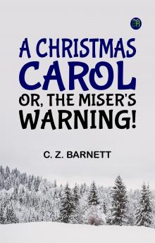 A Christmas Carol; Or The Miser's Warning!