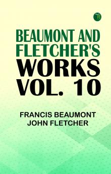 Beaumont and Fletcher's Works Vol. 10