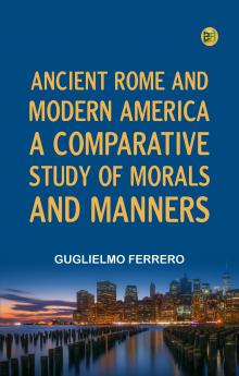 Ancient Rome and Modern America; A Comparative Study of Morals and Manners