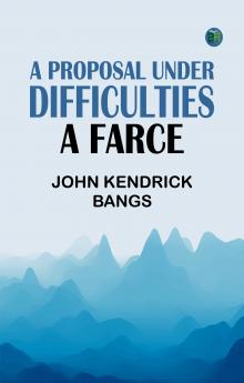 A PROPOSAL UNDER DIFFICULTIES: A FARCE