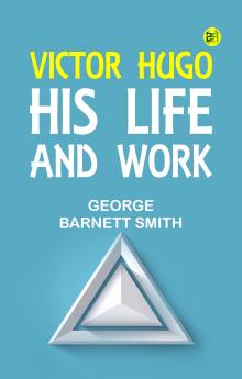 Victor Hugo: His Life and Work