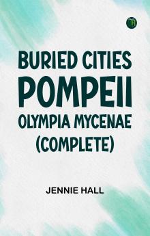 Buried Cities: Pompeii Olympia Mycenae (Complete)