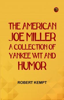 The American Joe Miller: A Collection of Yankee Wit and Humor