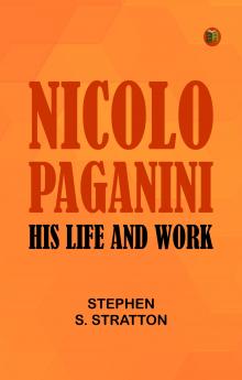 Nicolo Paganini: His Life and Work