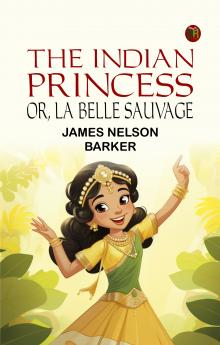 The Indian Princess; Or La Belle Sauvage