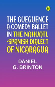 The Gueguence; A Comedy Ballet in the Nahuatl-Spanish Dialect of Nicaragua