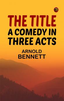 The Title: A Comedy in Three Acts