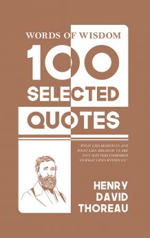 Words Of Wisdom: 100 Selected Quotes by Henry David Thoreau with Beautiful Illustrations