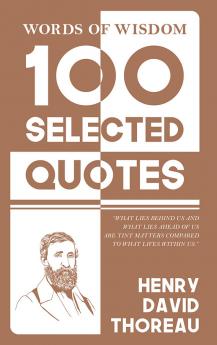 Words Of Wisdom: 100 Selected Quotes by Henry David Thoreau with Beautiful Illustrations