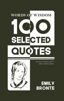Words Of Wisdom: 100 Selected Quotes by Emily Bronte with Beautiful Illustrations