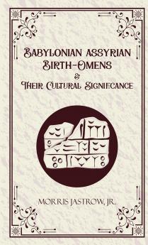 Babylonian Assyrian Birth-Omens & Their Cultural Significance
