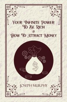 Your Infite Power to be Rich & How to Attract Money