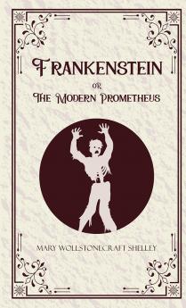 Frankenstein or The Modern Prometheus