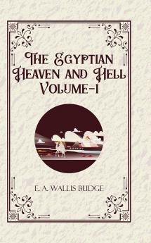The Egyptian Heaven and Hell Volume-I