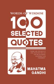 Words Of Wisdom: 100 Selected Quotes by Mahatma Gandhi with Beautiful Illustrations