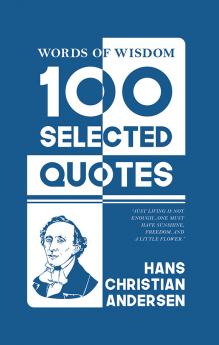 Words Of Wisdom: 100 Selected Quotes by Hans Christian Andersen with Beautiful Illustrations