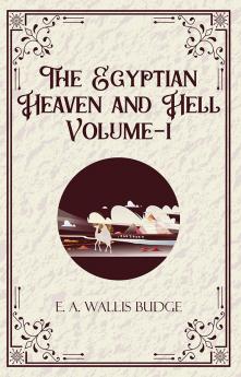 The Egyptian Heaven and Hell Volume-I