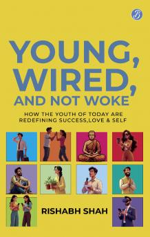 Young Wired and not Woke: How the Youth of Today are Redefining Success Love and Self | A Gen Z Guide to Breaking Free from Clutter and Finding Real Purpose