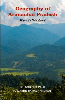 Geography of Arunachal Pradesh Part 1: The Land