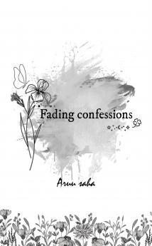 Fading Confessions :What my heart feels