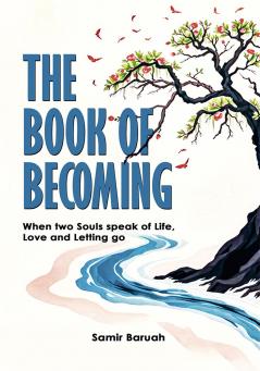 The Book of Becoming: When two Souls speaks of Life Love and Letting go