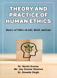 Theory and Practice of Human Ethics: Basics of Ethics in Life Work and Law