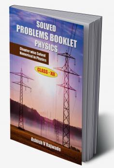 Solved Problems Booklet Physics : Chapter Wise Solved Numerical in Physics