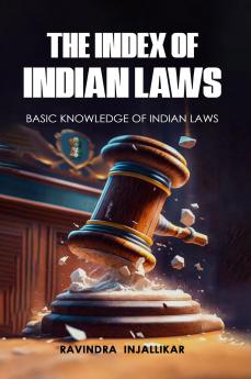 The Index of Indian Laws : Basic Knowledge of Indian Laws